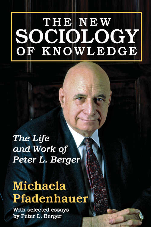 Book cover of The New Sociology of Knowledge: The Life and Work of Peter L. Berger