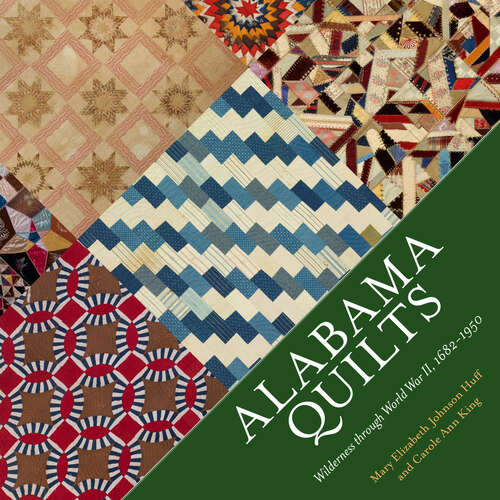 Book cover of Alabama Quilts: Wilderness through World War II, 1682-1950 (EPUB Single)