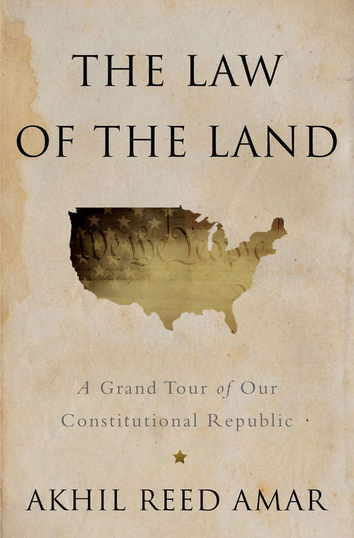 The Law of the Land: A Grand Tour of Our Constitutional Republic