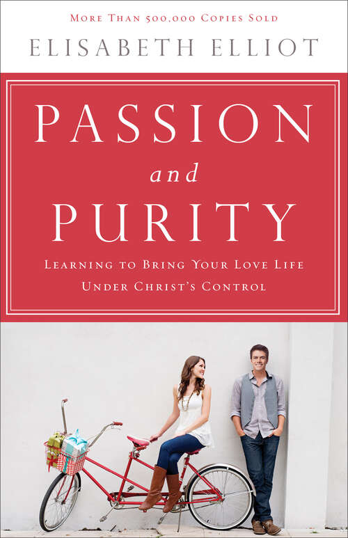 Book cover of Passion and Purity: Learning to Bring Your Love Life Under Christ's Control