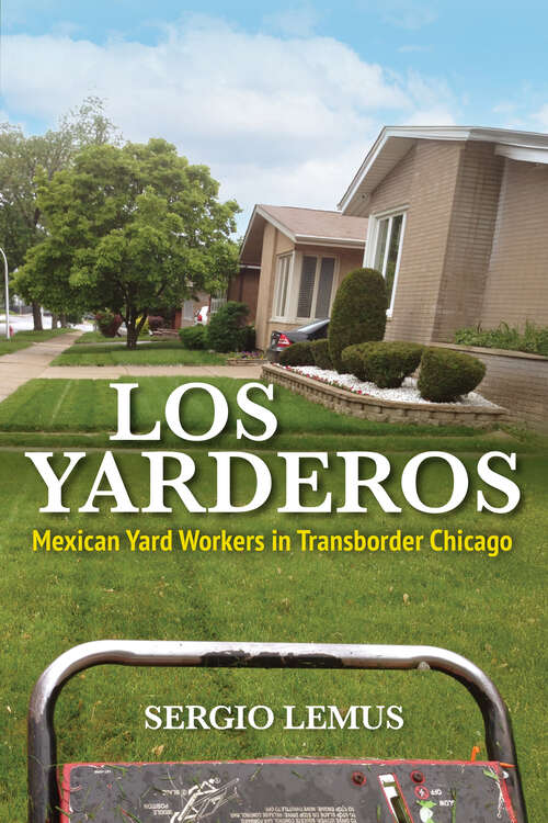 Book cover of Los Yarderos: Mexican Yard Workers in Transborder Chicago (Latinos in Chicago and Midwest)
