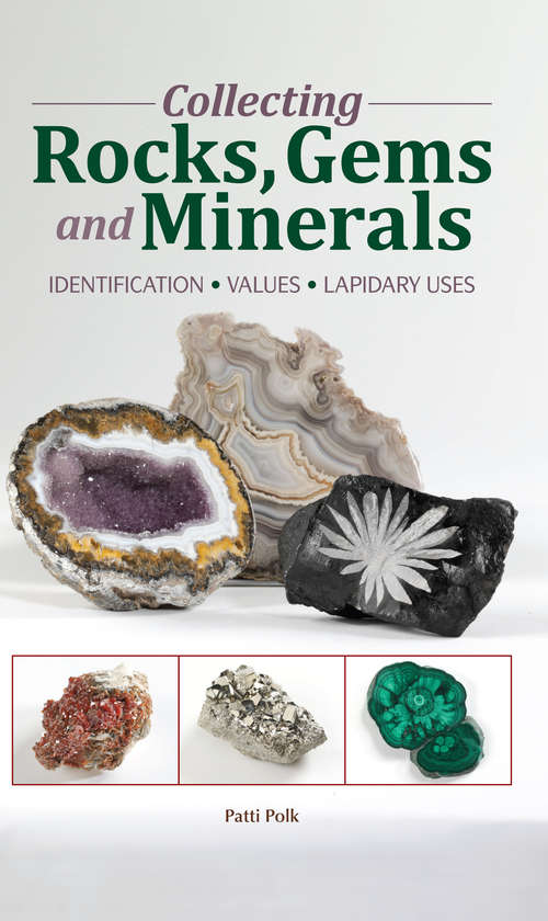 Book cover of Collecting Rocks, Gems & Minerals: Identification, Values, Lapidary Uses (3) (Warman&#39;s Field Guide Ser.)