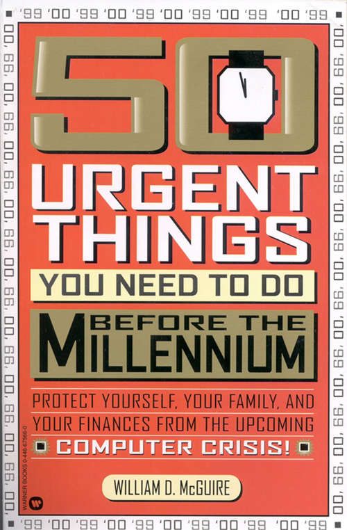 50 Urgent Things You Need to Do Before the Millennium: Protect Yourself, Your Family, and Your Finances from the Upcoming Computer Crisis!