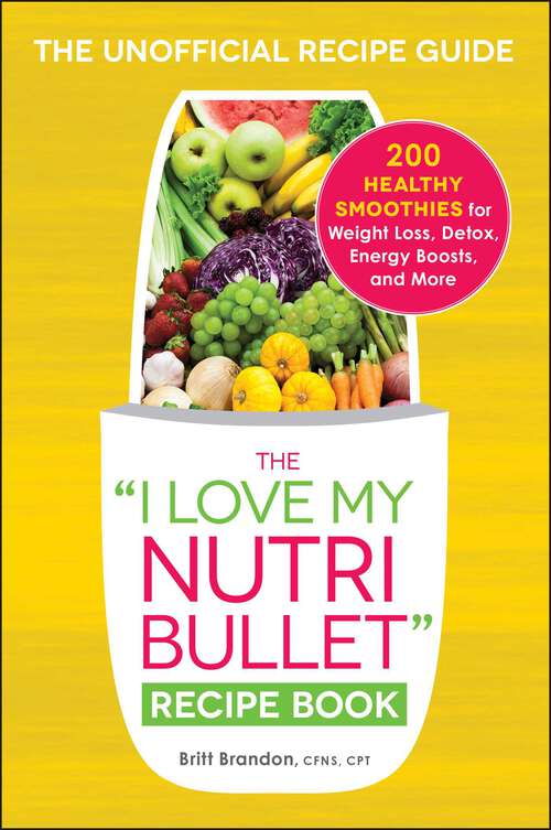 Book cover of The "I Love My NutriBullet" Recipe Book