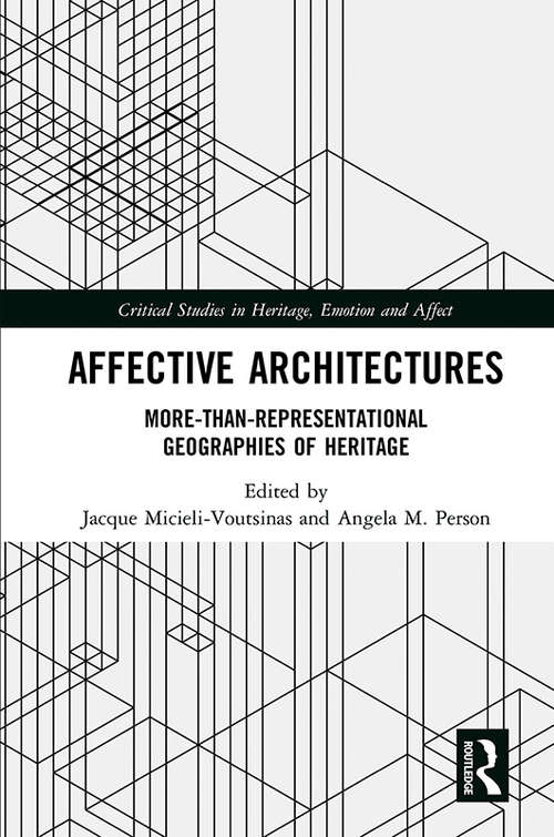 Book cover of Affective Architectures: More-Than-Representational Geographies of Heritage (Critical Studies in Heritage, Emotion and Affect)