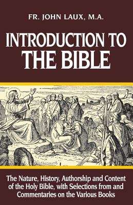 Introduction to the Bible: The Nature, History, Authorship and Content of the Holy Bible with Selections from and Commentaries on the Various Books
