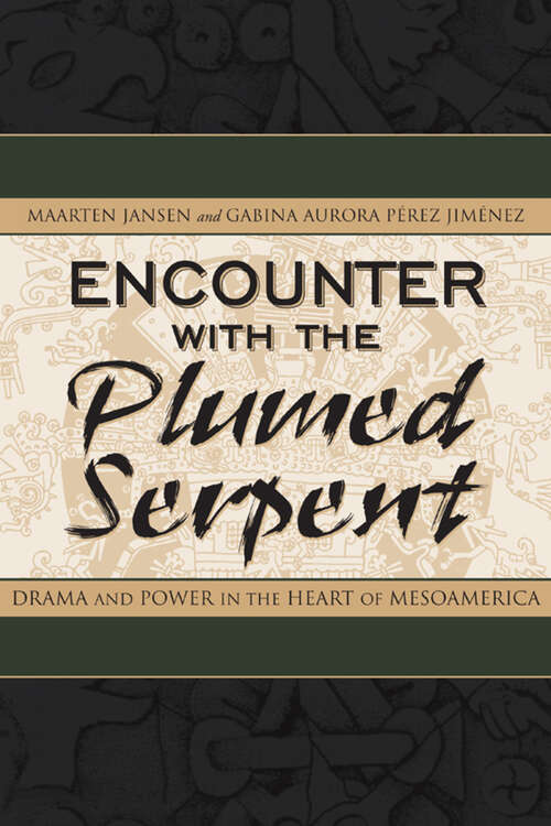 Book cover of Encounter with the Plumed Serpent: Drama and Power in the Heart of Mesoamerica (Mesoamerican Worlds)