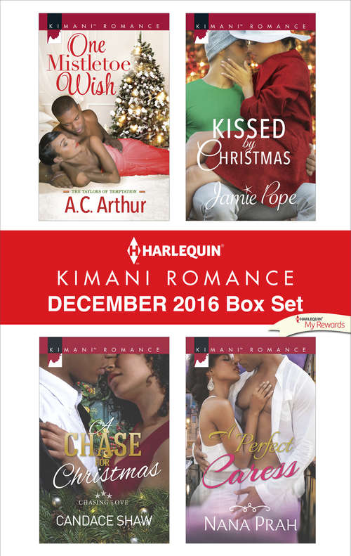 Book cover of Harlequin Kimani Romance December 2016 Box Set: One Mistletoe Wish\A Chase for Christmas\Kissed by Christmas\A Perfect Caress