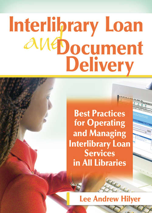 Interlibrary Loan and Document Delivery: Best Practices for Operating and Managing Interlibrary Loan Services in All Libraries