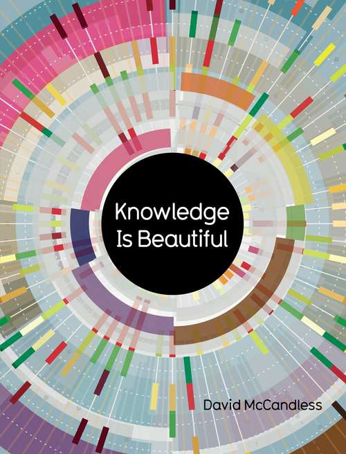 Book cover of Knowledge Is Beautiful: Impossible Ideas, Invisible Patterns, Hidden Connections--Visualized