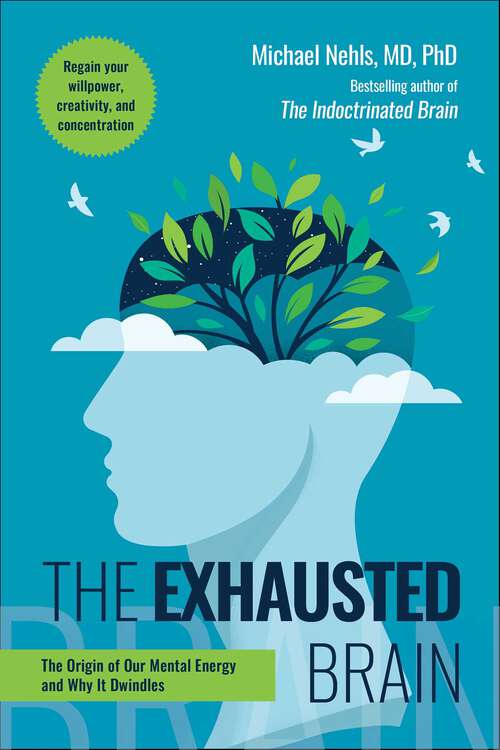 Book cover of The Exhausted Brain: The Origin of Our Mental Energy and Why It Dwindles