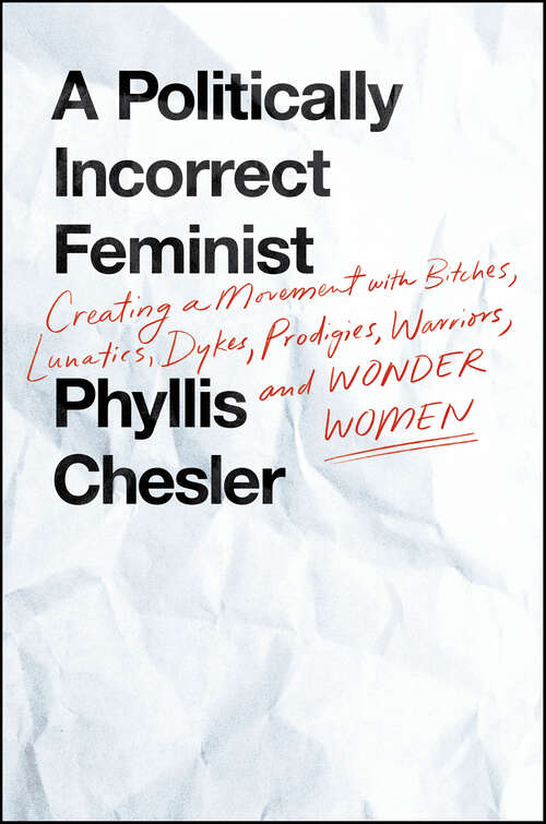 Book cover of A Politically Incorrect Feminist: Creating a Movement with Bitches, Lunatics, Dykes, Prodigies, Warriors, and Wonder Women