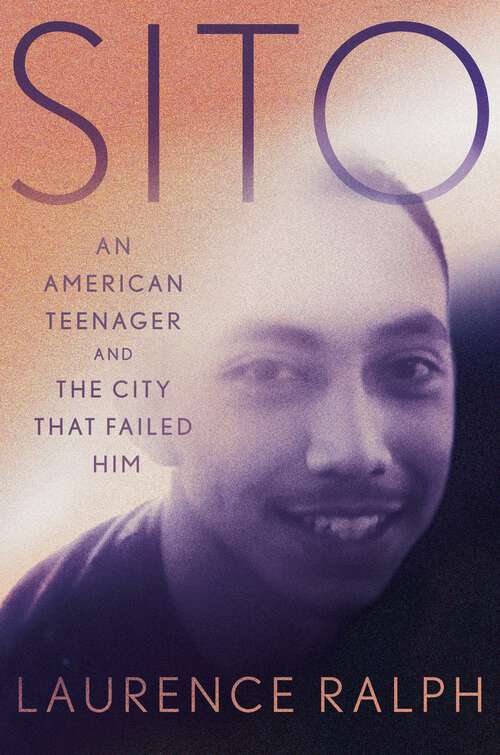 Book cover of Sito: An American Teenager and the City that Failed Him