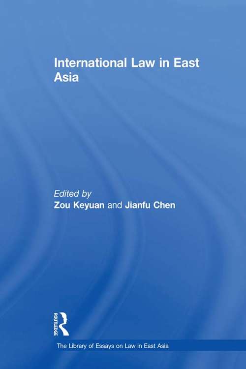 International Law in East Asia: Issues And Prospects (The\library Of Essays On Law In East Asia Ser.)