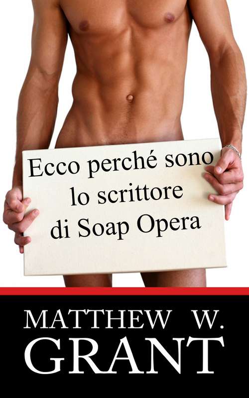 Book cover of Ecco Perchè Sono Lo Scrittore Di Soap Opera