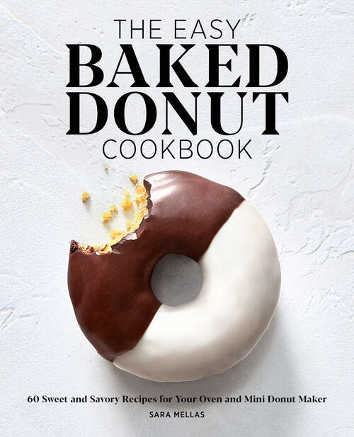 Book cover of The Easy Baked Donut Cookbook: 60 Sweet and Savory Recipes for Your Oven and Mini Donut Maker