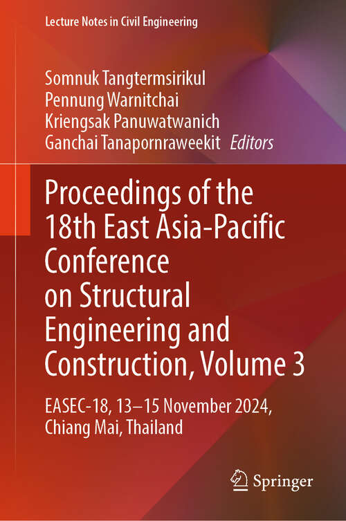 Book cover of Proceedings of the 18th East Asia-Pacific Conference on Structural Engineering and Construction, Volume 3: EASEC-18, 13–15 November 2024, Chiang Mai, Thailand (Lecture Notes in Civil Engineering #726)