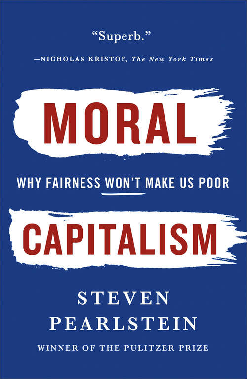 Book cover of Moral Capitalism: Why Fairness Won't Make Us Poor