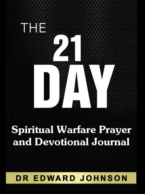 Cover image of The 21 Day Spiritual Warfare Prayer And Devotional Journal