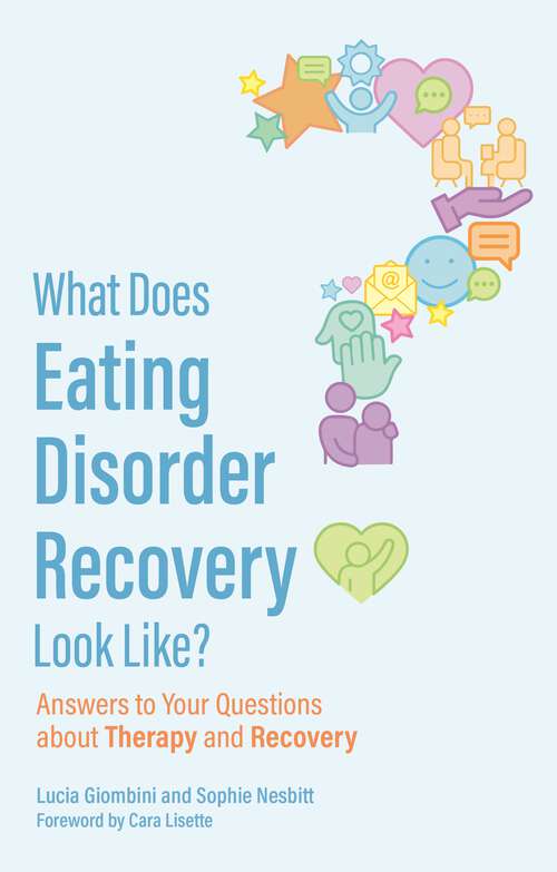 Book cover of What Does Eating Disorder Recovery Look Like?: Answers to Your Questions about Therapy and Recovery