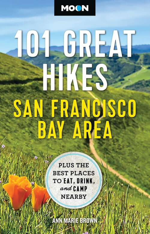 Book cover of Moon 101 Great Hikes San Francisco Bay Area: Plus the Best Places to Eat, Drink, and Camp Nearby (Moon Hiking Travel Guide)