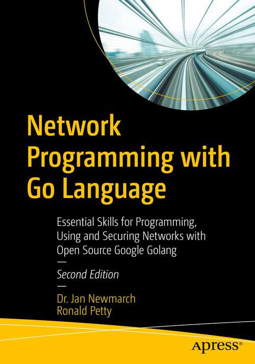 Book cover of Network Programming with Go Language: Essential Skills for Programming, Using and Securing Networks with Open Source Google Golang (2nd ed.)