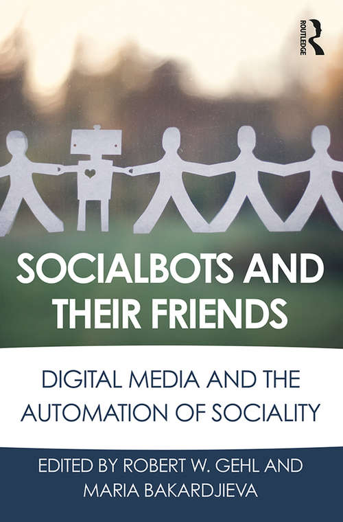 Book cover of Socialbots and Their Friends: Digital Media and the Automation of Sociality