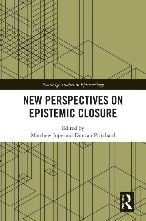New Perspectives on Epistemic Closure (Routledge Studies in Epistemology)