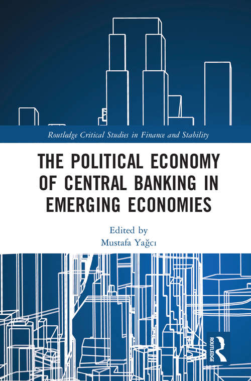 Book cover of The Political Economy of Central Banking in Emerging Economies (Routledge Critical Studies in Finance and Stability)