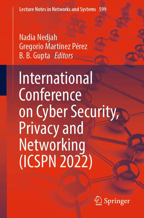 Book cover of International Conference on Cyber Security, Privacy and Networking (ICSPN 2022) (1st ed. 2023) (Lecture Notes in Networks and Systems #599)