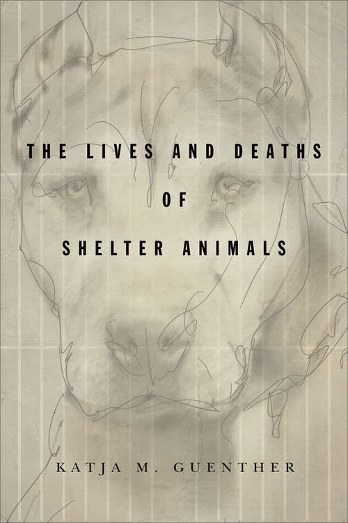 Book cover of The Lives and Deaths of Shelter Animals: The Lives and Deaths of Shelter Animals