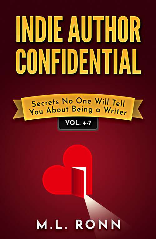Book cover of Indie Author Confidential Vol. 4-7: Secrets No One Will Tell You About Being a Writer (Indie Author Confidential Anthology #2)