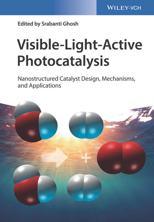 Visible-Light-Active Photocatalysis: Nanostructured Catalyst Design, Mechanisms, and Applications