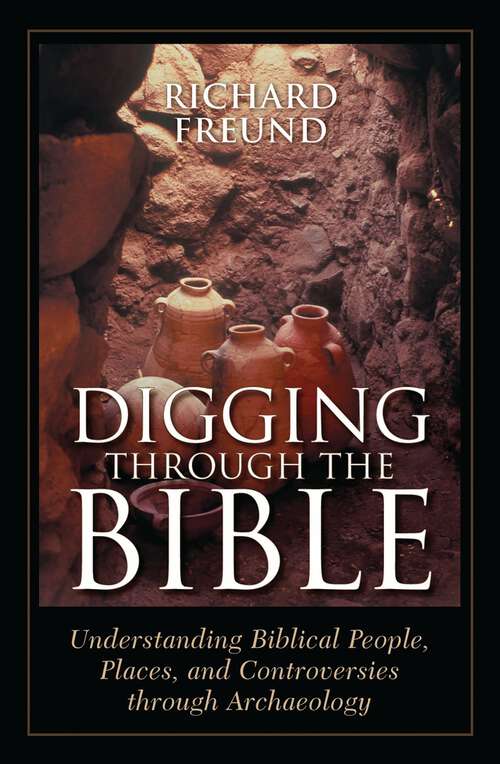 Book cover of Digging Through the Bible: Understanding Biblical People, Places, and Controversies through Archaeology