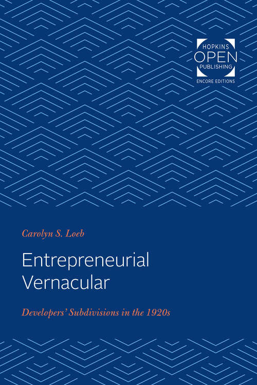 Book cover of Entrepreneurial Vernacular: Developers' Subdivisions in the 1920s (Creating the North American Landscape)