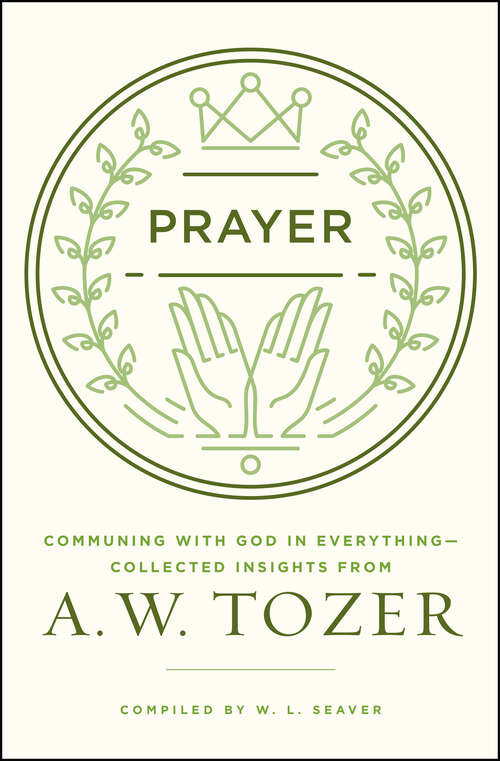 Book cover of Prayer: Communing with God in Everything--Collected Insights from A. W. Tozer