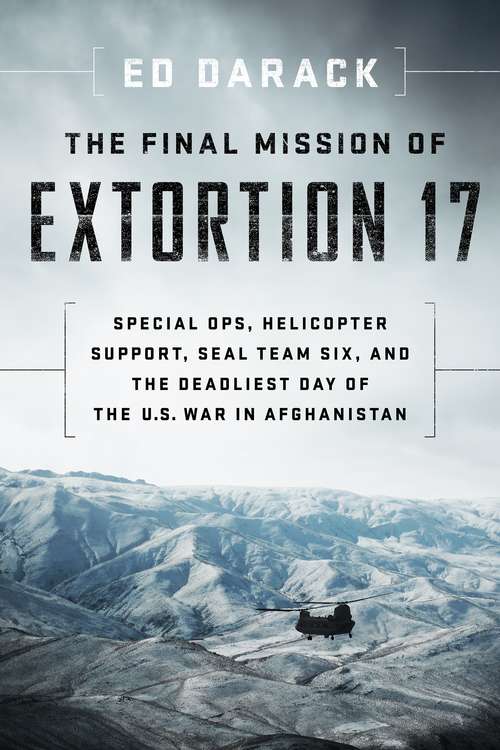 Book cover of The Final Mission of Extortion 17: Special Ops, Helicopter Support, Seal Team Six, And The Deadliest Day Of The U. S. War In Afghanistan