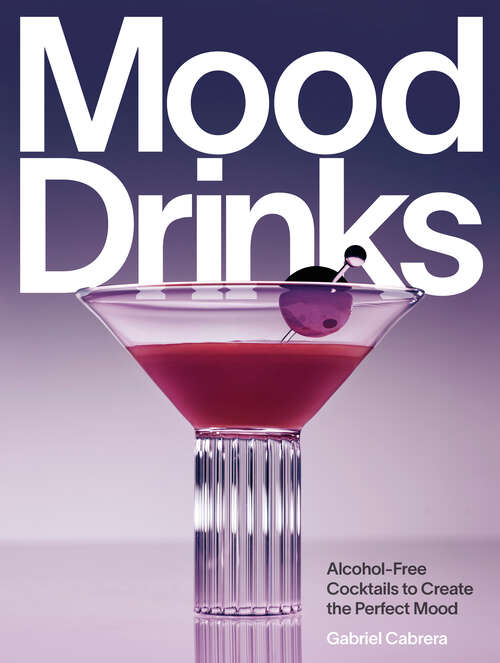 Book cover of Mood Drinks: Alcohol-Free Cocktails to Create the Perfect Mood