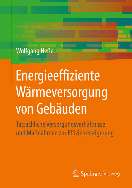 Book cover of Energieeffiziente Wärmeversorgung von Gebäuden: Tatsächliche Versorgungsverhältnisse und Maßnahmen zur Effizienzsteigerung (1. Aufl. 2020)