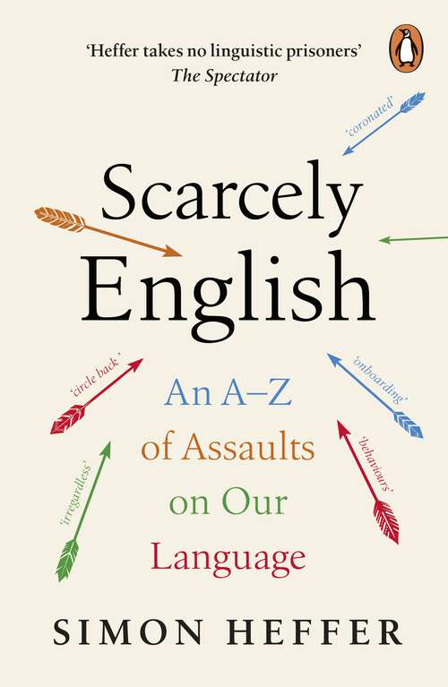 Book cover of Scarcely English: An A to Z of Assaults On Our Language