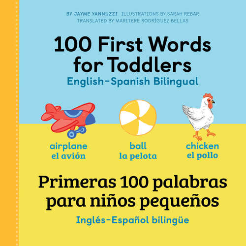 Book cover of 100 First Words for Toddlers: 100 primeras palabras para niños pequeños: Inglés - Español Bilingüe (100 First Words)