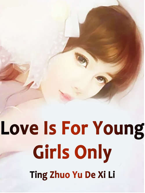 Love Is For Young Girls Only: Volume 1 (Volume 1 #1)