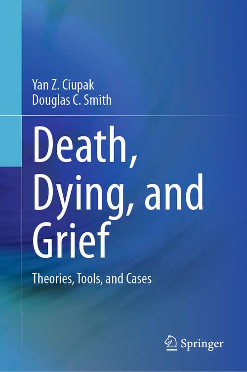 Book cover of Death, Dying, and Grief: Theories, Tools, and Cases