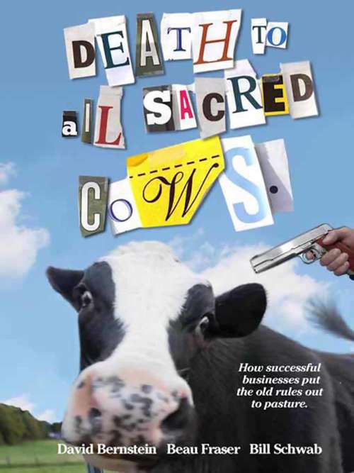 Book cover of Death to All Sacred Cows: How Successful Businesses Put the Old Rules Out to Pasture