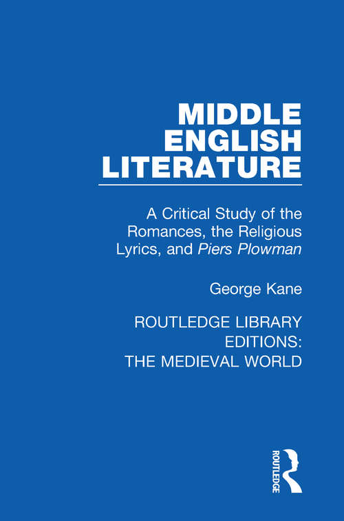 Middle English Literature: A Critical Study of the Romances, the Religious Lyrics, and Piers Plowman (Routledge Library Editions: The Medieval World #24)