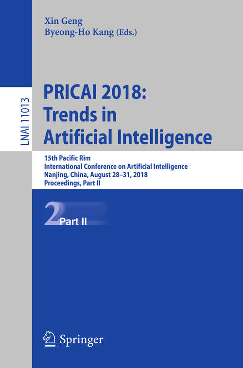 PRICAI 2018: 15th Pacific Rim International Conference on Artificial Intelligence, Nanjing, China, August 28–31, 2018, Proceedings, Part II (Lecture Notes in Computer Science #11013)