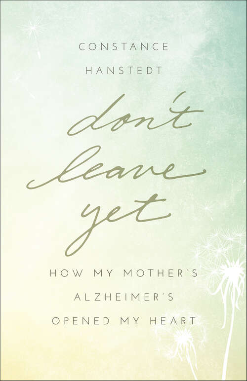 Book cover of Don't Leave Yet: How My Mother's Alzheimer's Opened My Heart