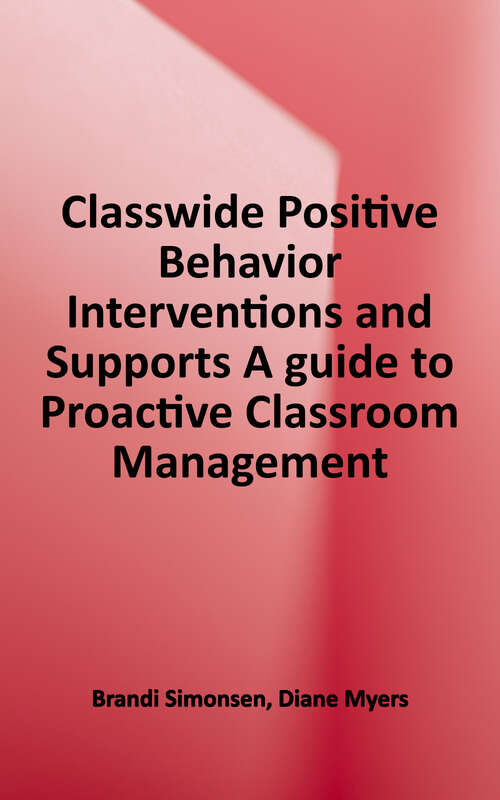 Book cover of Classwide Positive Behavior Interventions and Supports: A Guide to Proactive Classroom Management (Guilford Practical Intervention in the Schools)