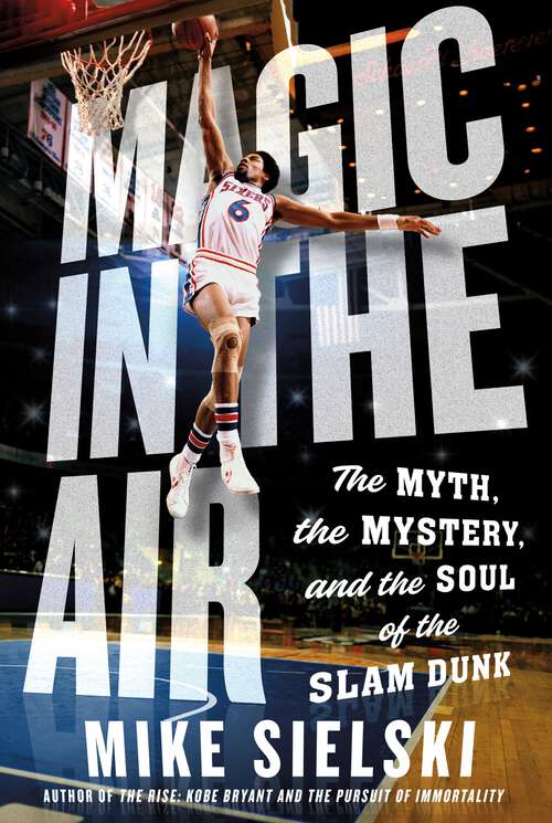 Book cover of Magic in the Air: The Myth, the Mystery, and the Soul of the Slam Dunk