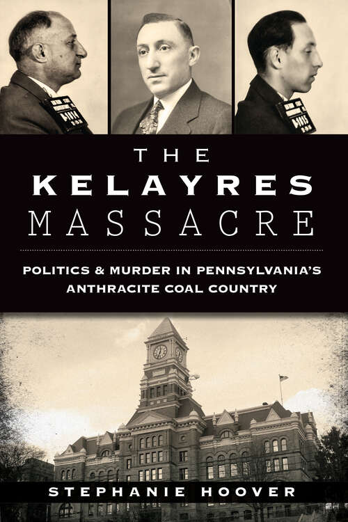 Book cover of Kelayres Massacre, The: Politics & Murder in Pennsylvania's Anthracite Coal Country